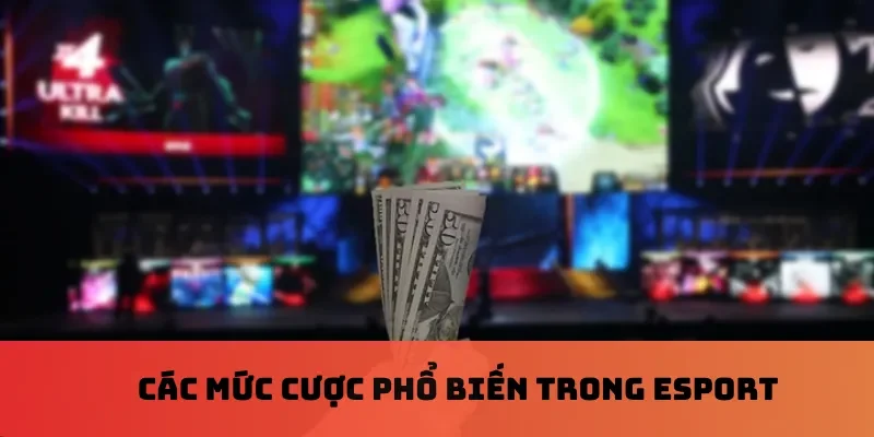 Các mức cược phổ biến trong Esport