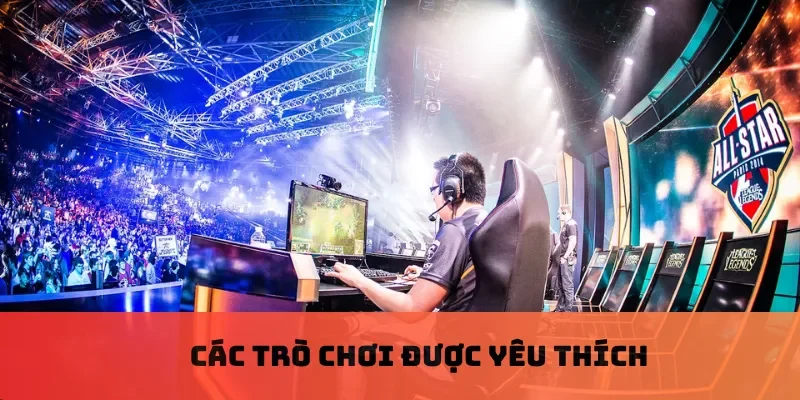 Các trò chơi được yêu thích