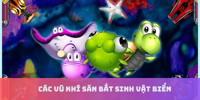 Các vũ khí săn bắt sinh vật biển