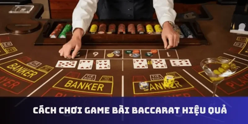 Cách chơi game bài baccarat hiệu quả