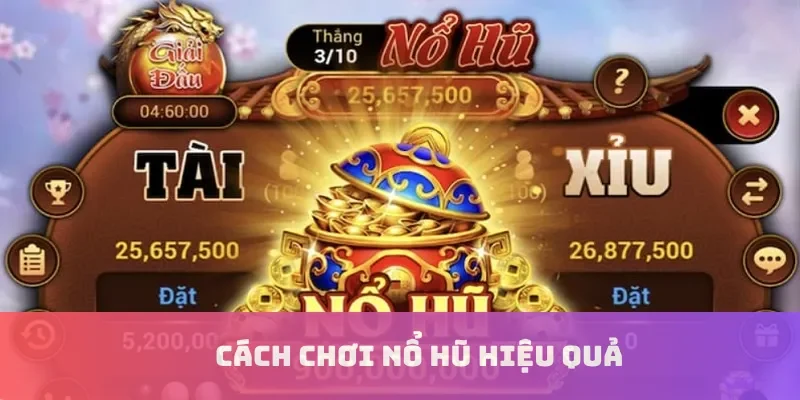 Cách chơi nổ hũ hiệu quả