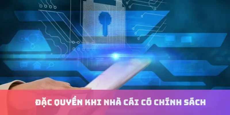 Đặc quyền khi nhà cái có chính sách