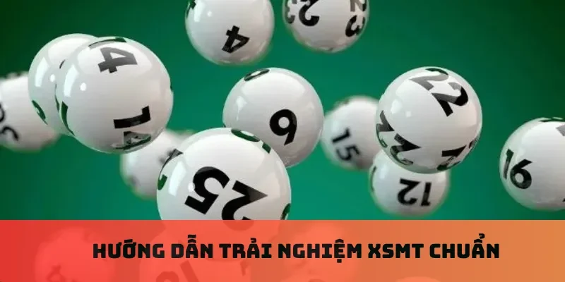 Hướng dẫn trải nghiệm XSMT chuẩn