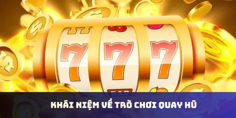 Khái niệm về trò chơi quay hũ