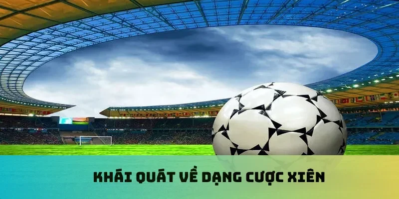 Khái quát về dạng cược xiên