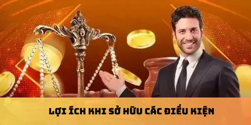 Lợi ích khi sở hữu các điều kiện