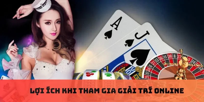 Lợi ích khi tham gia giải trí online