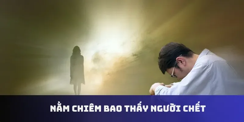 Nằm chiêm bao thấy người chết
