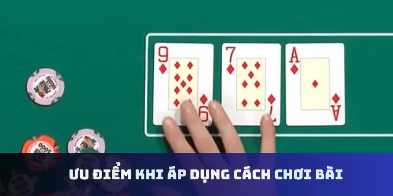 Ưu điểm khi áp dụng cách chơi bài