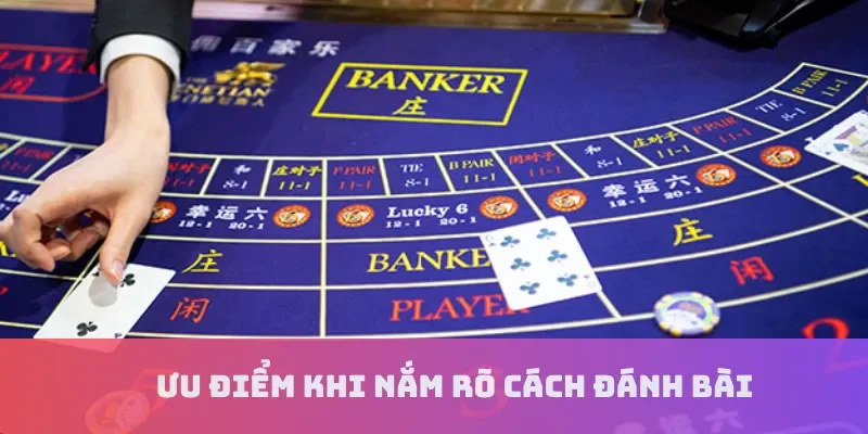 Ưu điểm khi nắm rõ cách đánh bài
